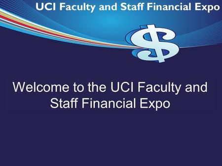 Welcome to the UCI Faculty and Staff Financial Expo.