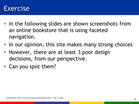1 Exercise  In the following slides are shown screenshots from an online bookstore that is using faceted navigation.  In our opinion, this site makes.