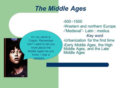 The Middle Ages 500 -1500 Western and northern Europe “Medieval”- Latin : medius Key word Urbanization for the first time Early Middle Ages, the High Middle.