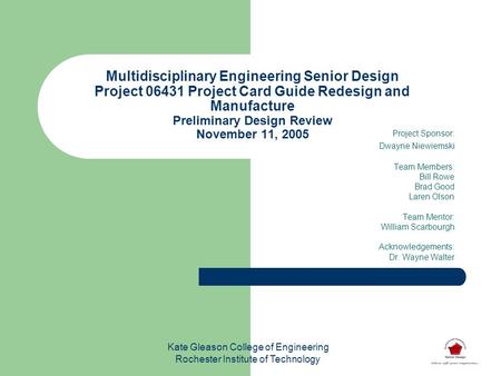 Multidisciplinary Engineering Senior Design Project 06431 Project Card Guide Redesign and Manufacture Preliminary Design Review November 11, 2005 Project.