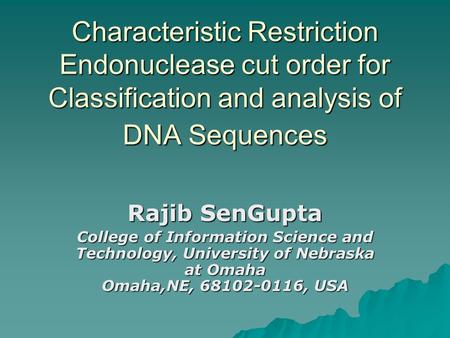 Characteristic Restriction Endonuclease cut order for Classification and analysis of DNA Sequences Rajib SenGupta College of Information Science and Technology,