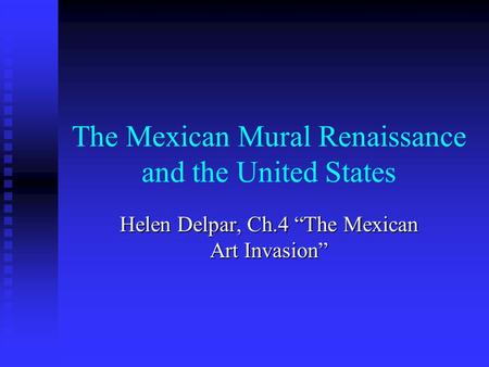 The Mexican Mural Renaissance and the United States Helen Delpar, Ch.4 “The Mexican Art Invasion”