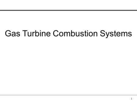 1 Gas Turbine Combustion Systems. 2 About me 2007-Present Solar Turbines Inc., Caterpillar Company 2002-2007 Ph.D. Combustion Science, MAE, UCSD 2000-2002.