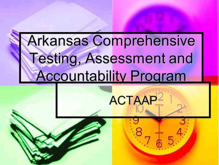 Arkansas Comprehensive Testing, Assessment and Accountability Program ACTAAP.