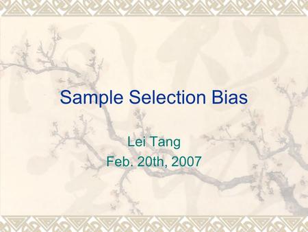 Sample Selection Bias Lei Tang Feb. 20th, 2007. Classical ML vs. Reality  Training data and Test data share the same distribution (In classical Machine.