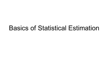 Basics of Statistical Estimation. Learning Probabilities: Classical Approach Simplest case: Flipping a thumbtack tails heads True probability  is unknown.
