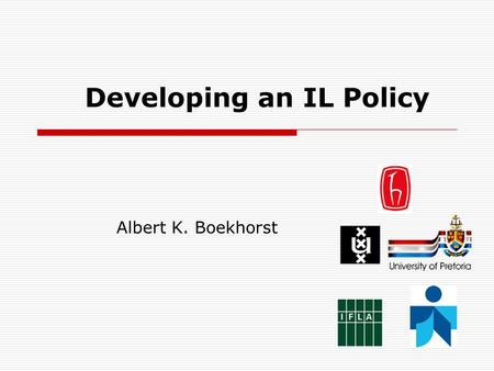Developing an IL Policy Albert K. Boekhorst. Our plans miscarry because they have no aim. When a man does not know what harbour he is making for, no wind.
