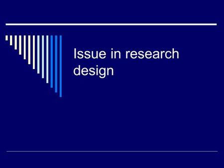 Issue in research design. Steps in research  Idea  Review of the literature Use of journal articles Using the internet Data bases: psychinfo, proquest.