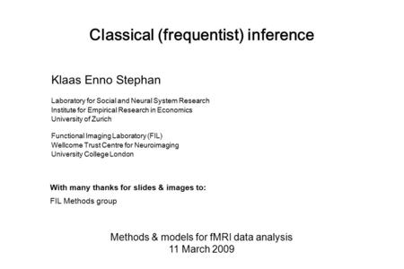 Classical (frequentist) inference Methods & models for fMRI data analysis 11 March 2009 Klaas Enno Stephan Laboratory for Social and Neural System Research.