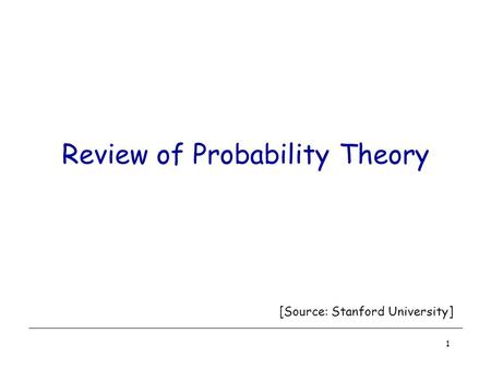 1 Review of Probability Theory [Source: Stanford University]