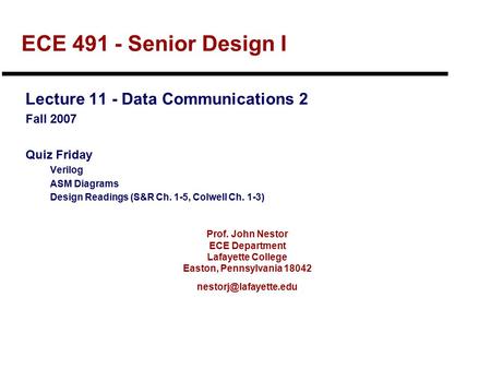 Prof. John Nestor ECE Department Lafayette College Easton, Pennsylvania 18042 ECE 491 - Senior Design I Lecture 11 - Data Communications.