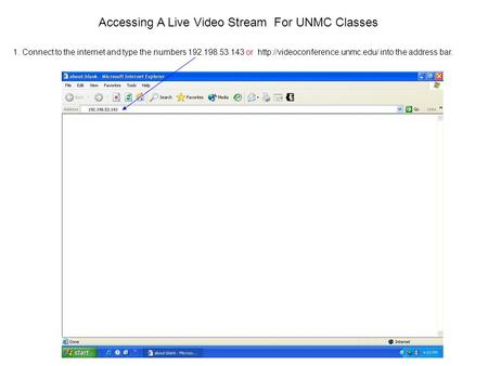 Accessing A Live Video Stream For UNMC Classes 1. Connect to the internet and type the numbers 192.198.53.143 or  into.