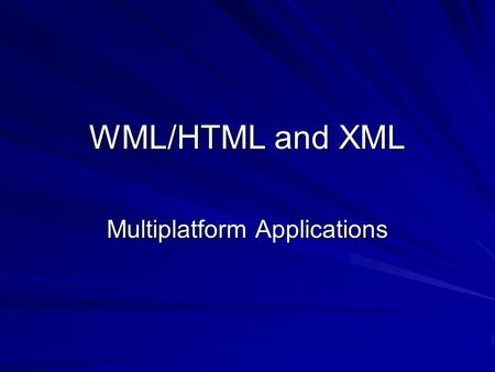 WML/HTML and XML Multiplatform Applications. Agenda XML – History and purpose What have HTML, WML and XML got to do with each other Why useful for multiplatform.