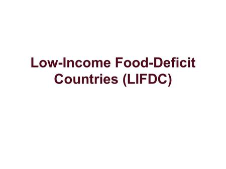 Low-Income Food-Deficit Countries (LIFDC). LIFDC The classification of a country as low- income food-deficit (LIFDC) used for analytical purposes by FAO.