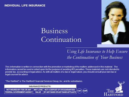 Business Continuation Using Life Insurance to Help Ensure the Continuation of Your Business INDIVIDUAL LIFE INSURANCE NOT INSURED BY FDIC OR ANY FEDERAL.