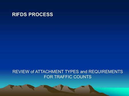 RIFDS PROCESS REVIEW of ATTACHMENT TYPES and REQUIREMENTS FOR TRAFFIC COUNTS.
