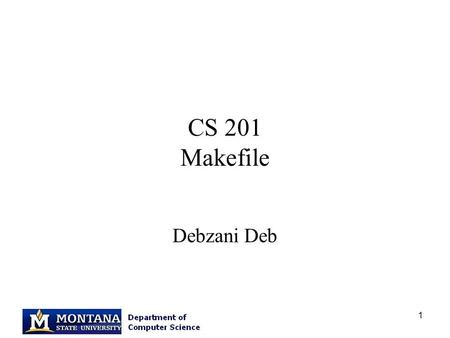 1 CS 201 Makefile Debzani Deb. 2 Remember this? 3 What is a Makefile? A Makefile is a collection of instructions that is used to compile your program.