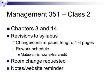 Management 351 – Class 2 Chapters 3 and 14 Revisions to syllabus  Change/confirm paper length: 4-6 pages  Rework schedule Matewan is now extra credit.