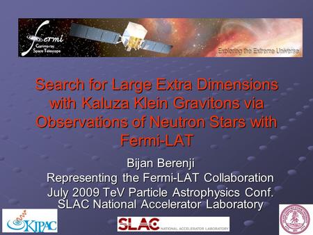 Search for Large Extra Dimensions with Kaluza Klein Gravitons via Observations of Neutron Stars with Fermi-LAT Bijan Berenji Representing the Fermi-LAT.