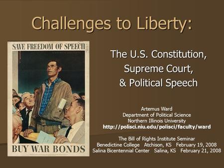 Challenges to Liberty: The U.S. Constitution, Supreme Court, & Political Speech Artemus Ward Department of Political Science Northern Illinois University.