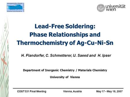 Lead-Free Soldering: Phase Relationships and Thermochemistry of Ag-Cu-Ni-Sn H. Flandorfer, C. Schmetterer, U. Saeed and H. Ipser Department of Inorganic.