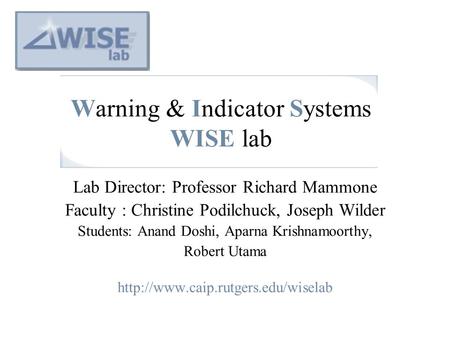 Warning & Indicator Systems WISE lab Lab Director: Professor Richard Mammone Faculty : Christine Podilchuck, Joseph Wilder Students: Anand Doshi, Aparna.