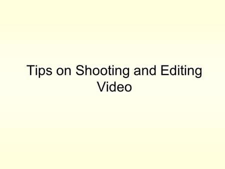 Tips on Shooting and Editing Video. Preproduction Concept –Purpose of Video. –Constraints. Script –Description of Shots and Settings. –Written Dialogue.