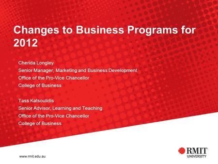 Changes to Business Programs for 2012 Cherida Longley Senior Manager, Marketing and Business Development Office of the Pro-Vice Chancellor College of Business.