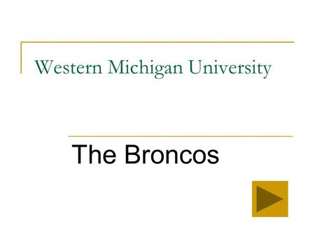 Western Michigan University The Broncos The Nickname Originally Western only had a school nickname called the “Hilltoppers.” This changed in 1939 through.