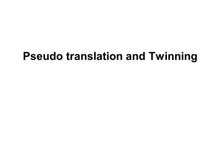 Pseudo translation and Twinning. Crystal peculiarities Pseudo translation Twin Order-disorder.