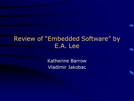 Review of “Embedded Software” by E.A. Lee Katherine Barrow Vladimir Jakobac.