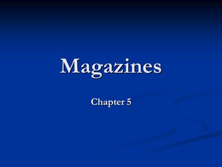 Magazines Chapter 5. Defining Characteristics Magazines are packaged in a format that is portable and convenient and that features high- quality print.