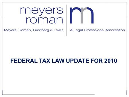 FEDERAL TAX LAW UPDATE FOR 2010. Tax Rates 20102011 Ordinary Income35%39.6% Capital Gain15%20% Qualified Dividends15%39.6%