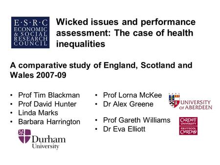 Wicked issues and performance assessment: The case of health inequalities A comparative study of England, Scotland and Wales 2007-09 Prof Tim Blackman.