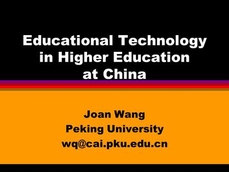 Educational Technology in Higher Education at China Joan Wang Peking University
