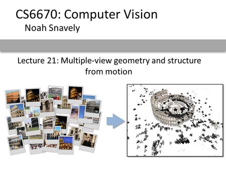 Lecture 21: Multiple-view geometry and structure from motion