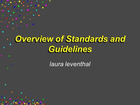 Overview of Standards and Guidelines laura leventhal.