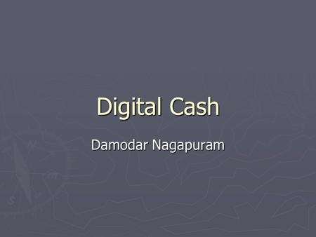 Digital Cash Damodar Nagapuram. Overview ► Monetary Freedom ► Digital Cash and its importance ► Achieving Digital Cash ► Disadvantages with digital cash.