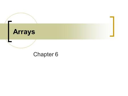Arrays Chapter 6.
