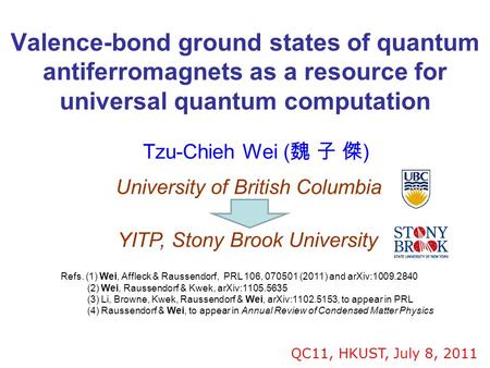 Valence-bond ground states of quantum antiferromagnets as a resource for universal quantum computation University of British Columbia QC11, HKUST, July.
