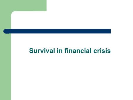 Survival in financial crisis. Financial crisis reading To start with, you need to know what causes this financial crisis everywhere in the world. The.