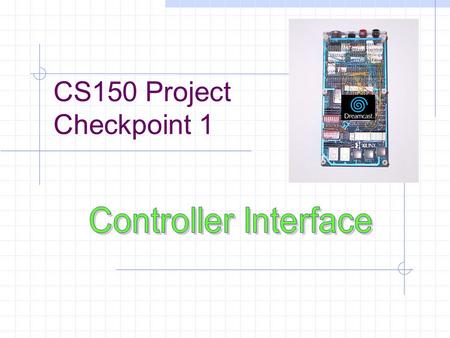 CS150 Project Checkpoint 1. Controller Interface Dreamkatz Controller Interface 1. The N64 Controller 2. Physical interface 3. Communication protocol.