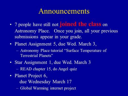 Announcements 7 people have still not joined the class on Astronomy Place. Once you join, all your previous submissions appear in your grade. Planet Assignment.