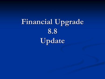 Financial Upgrade 8.8 Update. Status Fit Gap Complete Fit Gap Complete Design in Progress Design in Progress Development in Progress Development in Progress.