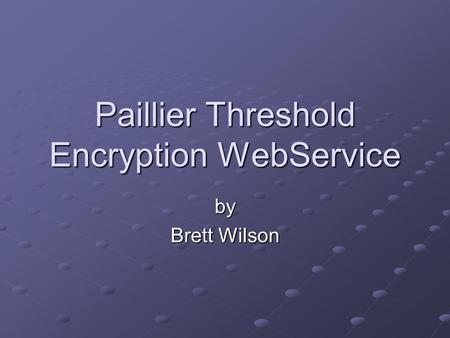 Paillier Threshold Encryption WebService by Brett Wilson.