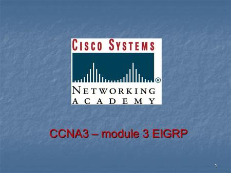 1 CCNA3 – module 3 EIGRP. 2 EIGRP Cisco proprietary, released in 1994 Cisco proprietary, released in 1994 Based on IGRP Based on IGRP EIGRP is an advanced.