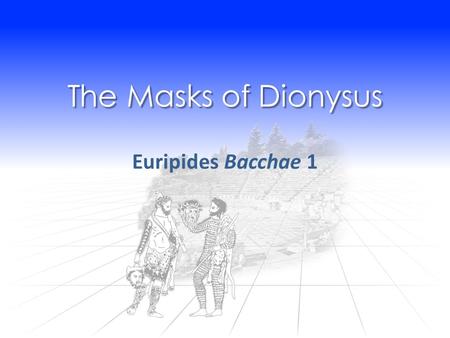 The Masks of Dionysus Euripides Bacchae 1.