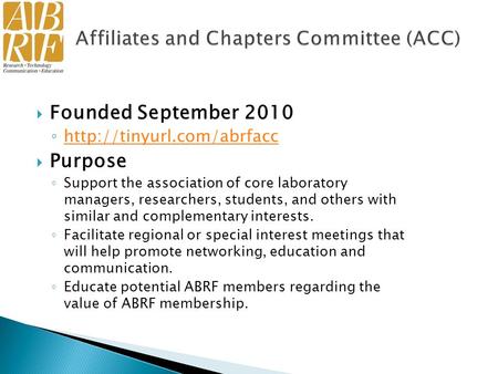  Founded September 2010 ◦    Purpose ◦ Support the association of core laboratory managers, researchers,