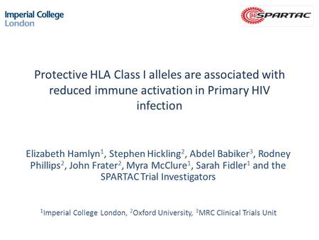 Protective HLA Class I alleles are associated with reduced immune activation in Primary HIV infection Elizabeth Hamlyn 1, Stephen Hickling 2, Abdel Babiker.