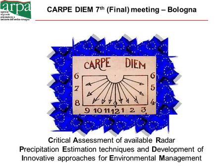 CARPE DIEM 7 th (Final) meeting – Bologna Critical Assessment of available Radar Precipitation Estimation techniques and Development of Innovative approaches.